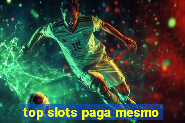 top slots paga mesmo